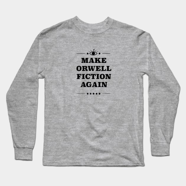 Make Orwell Fiction Again Long Sleeve T-Shirt by GymFan